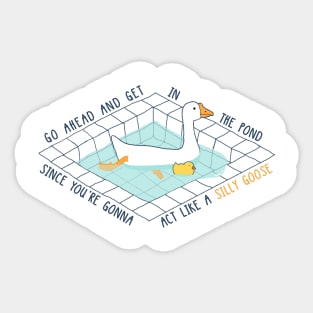 Silly goose | Get in the pond and act like a silly goose Sticker